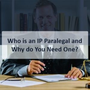 Who is an IP Paralegal and Why do You Need One