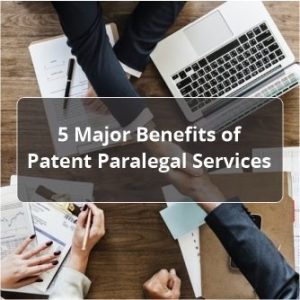 5 Major Benefits of Patent Paralegal Service