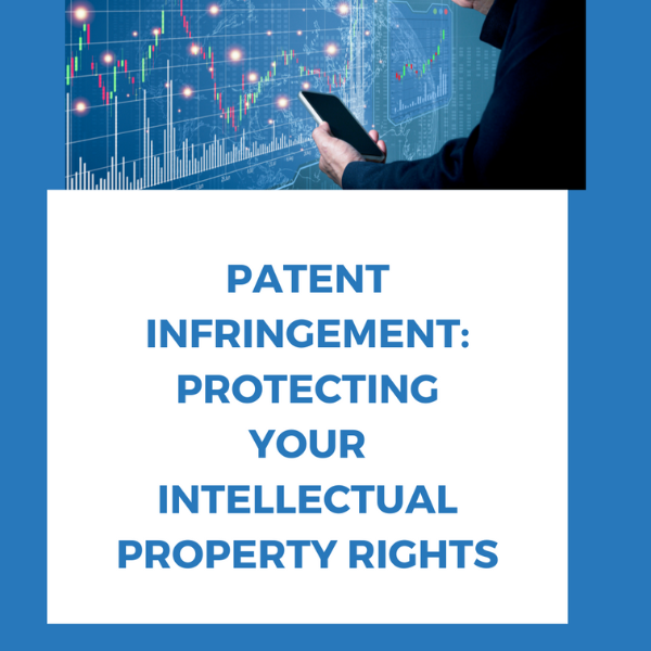 Patent Infringement: Protecting Your Intellectual Property Rights